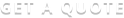 GET A QUOTE