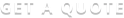 GET A QUOTE