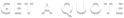 GET A QUOTE