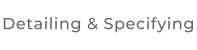 Detailing & Specifying