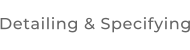 Detailing & Specifying
